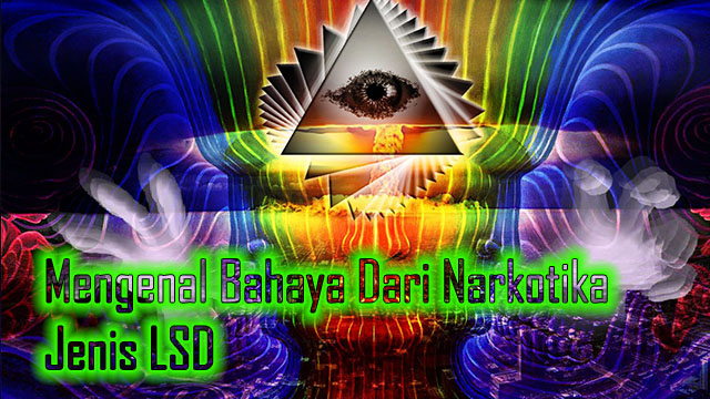 Mengenal Bahaya Dari Narkotika Jenis LSD