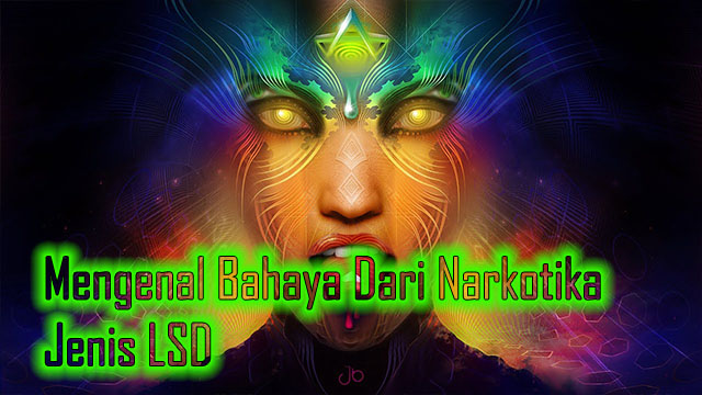 Mengenal Bahaya Dari Narkotika Jenis LSD