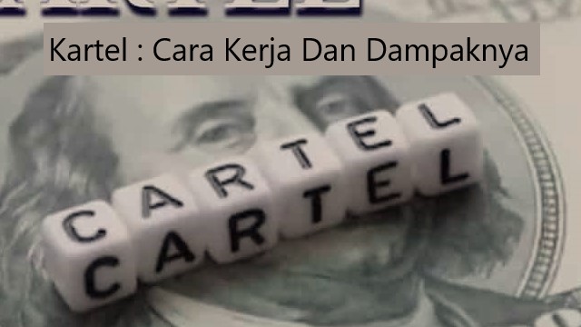 kartel : cara kerja dan dampaknya