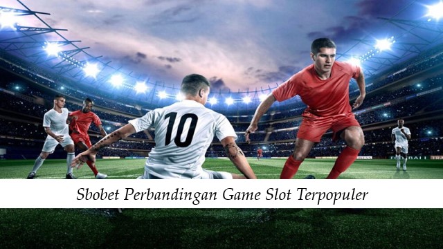 Sbobet Perbandingan Game Slot